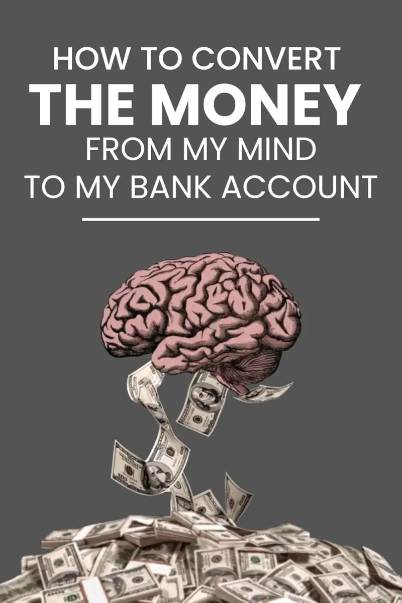 How to Convert the Money from My Mind to My Bank Account