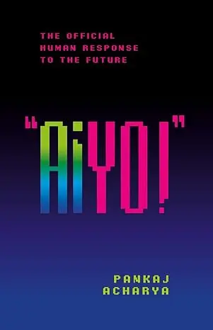 AIYO!: THE OFFICIAL HUMAN RESPONSE TO THE FUTURE (Impact of Artificial Intelligence)
