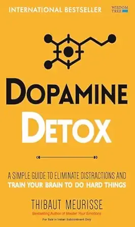 Dopamine Detox: A Short Guide to Remove Distractions and Get Your Brain to Do Hard Things