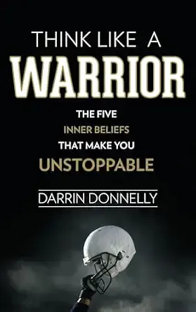 Think Like a Warrior: The Five Inner Beliefs That Make You Unstoppable: 1 (Sports for the Soul)