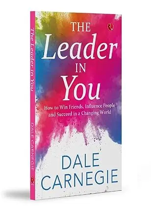 The Leader In You: How to Win Friends, Influence People and Suceed in a Changing World