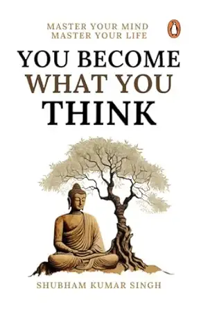 You Become What You Think: Master Your Mind, Master Your LIife
