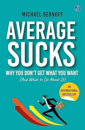Average Sucks: Why You don’t get what you want (And what to do about it) ǀ Small Motivational Tools for Big Improvements in Life