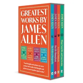 Greatest Works by James Allen (Set of 4 Books) - As a Man Thinketh; The Path to Prosperity; Shape Your Life And Your Destiny; The Life Triumphant: Mastering the Heart and Mind
