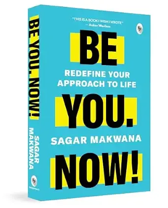 Be You. Now! - Redefine Your Approach to Life