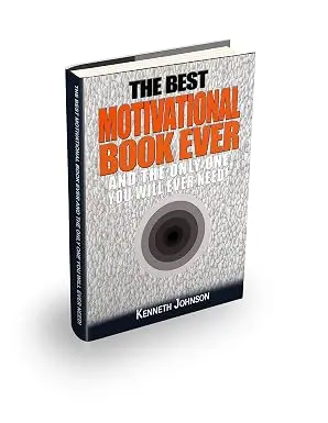 The Best Motivational Book Ever: And the Only One you will Ever Need
