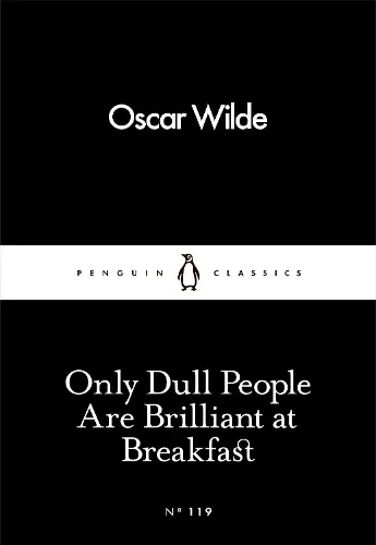 Only Dull People Are Brilliant at Breakfast: (Penguin Little Black Classics) (Paperback) | Released: 03 Mar 2016