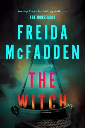 The Witch: A brand-new, haunting thriller from Freida McFadden, #1 New York Times bestselling author of The Housemaid!