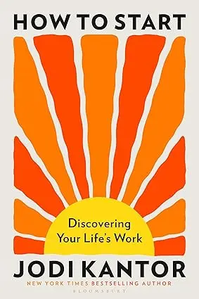 How to Start: Discovering Your Life's Work - from the Pulitzer Prize-winning journalist
