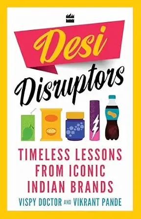 Desi Disruptors: Timeless Lessons from Iconic Indian Brands