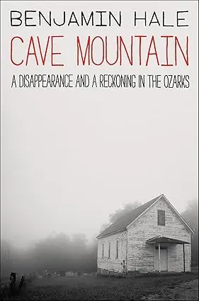 Cave Mountain: A Disappearance and a Reckoning in the Ozarks