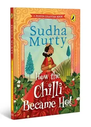How the Chilli Became Hot by Sudha Murty: Gorgeous Full-Colored Children's Chapter Book | A Story Book Celebrating Kindness, Humility, and other Moral Values