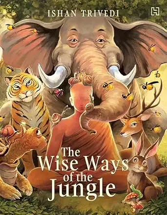The Wise Ways of the Jungle: A Story of Courage, Kindness and Adventure