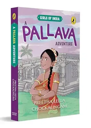 A Pallava Adventure (Girls of India Series): Historical Fiction Set in 7th Century Pallava Kingdom | Themes of Courage, Friendship, Family and Tamil Script | Ages 10+