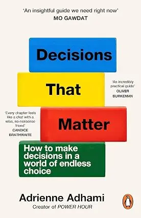 Decisions That Matter: How to Make Decisions in A World of Endless Choice
