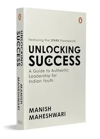 Unlocking Success: A Guide to Authentic Leadership for Indian Youth | Featuring SPARK Framework | Career Development and Leadership Book