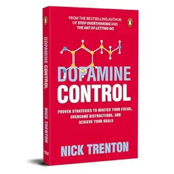 Dopamine Control by Nick Trenton: Dopamine Detox Strategies to Master Focus, Overcome Distractions, Reduce Stress, and Improve Productivity