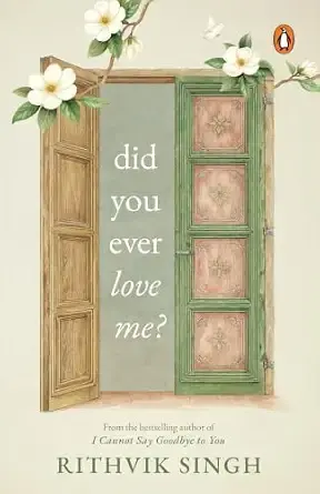 Did You Ever Love Me?: A book for people who feel everything deeply | One of India’s highest selling authors - Rithvik Singh | Original Edition