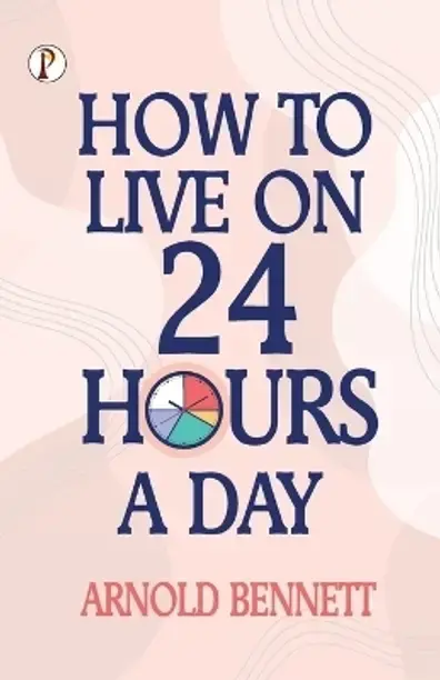 Pharos Books Private Limited How to Live on 24 Hours a Day (English, Paperback, Bennett Arnold)