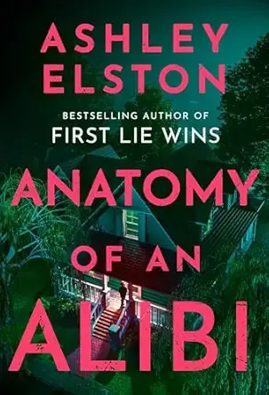 Anatomy of an Alibi: The Feverishly Addictive New Thriller from the No. 1 Bestselling Author of First Lie Wins