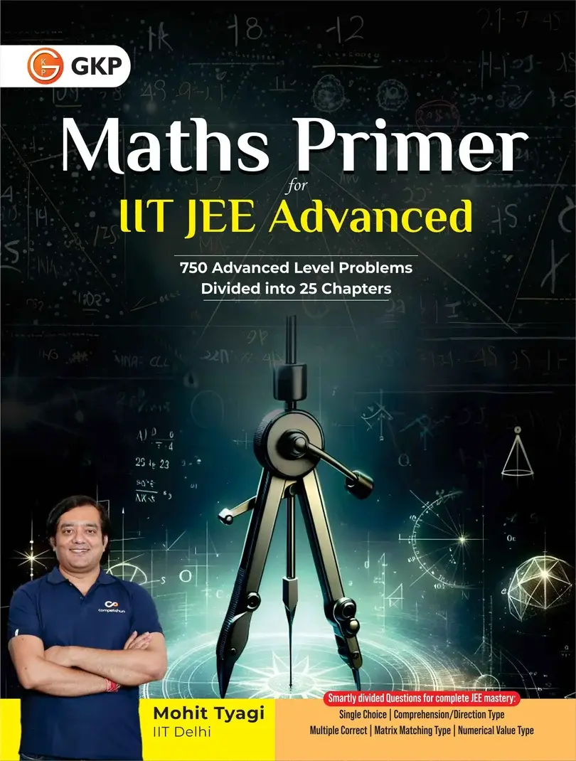 IIT-JEE Advanced - Maths Primer By Mohit Tyagi | Includes 750 Advanced-Level Problems Divided in 25 Structured Chapters for Systematic Concept-wise Practice | IIT-JEE Exam Preparation