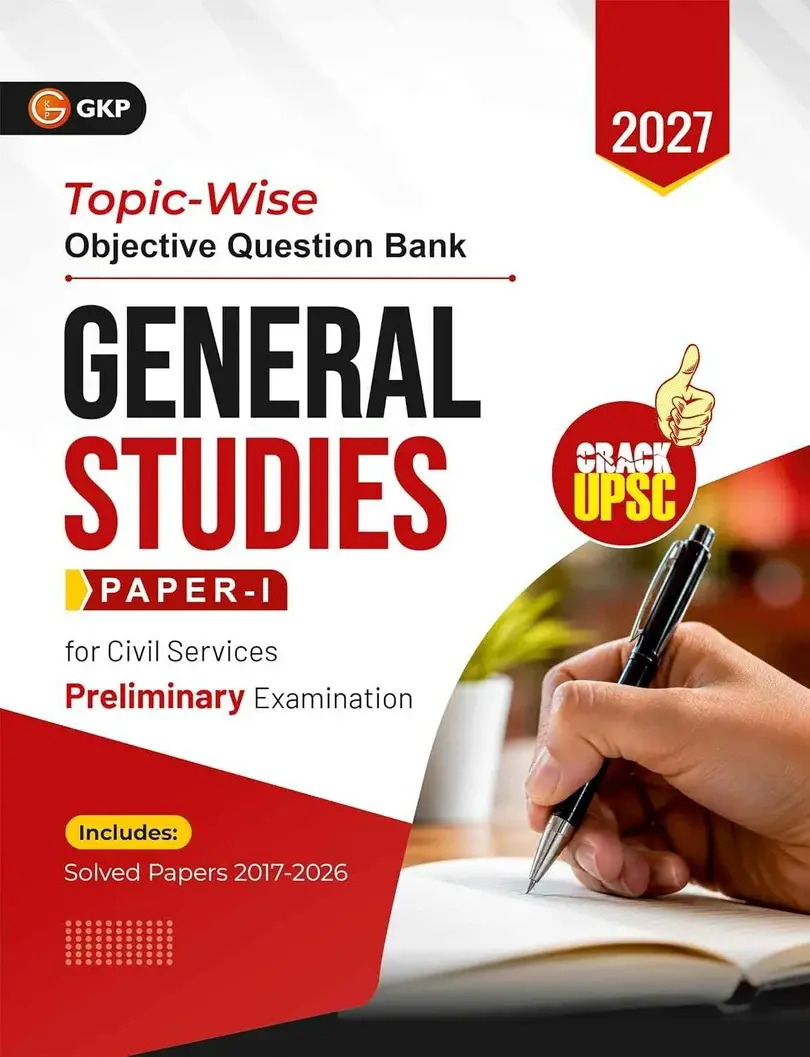 UPSC 2027: General Studies(GS) Paper-1 - Topic-wise Objective Question Bank | 10 Years Solved Papers (2017-2026) | For Civil Services Prelims Examination | UPSC-GS Prep Series