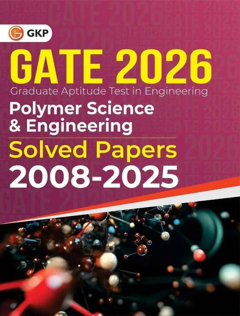 GATE 2026: Polymer Science & Engineering - Previous Years Solved Papers (2008-2025) | Includes Answers & Explanations for Each Question | GATE Exam Prep Series