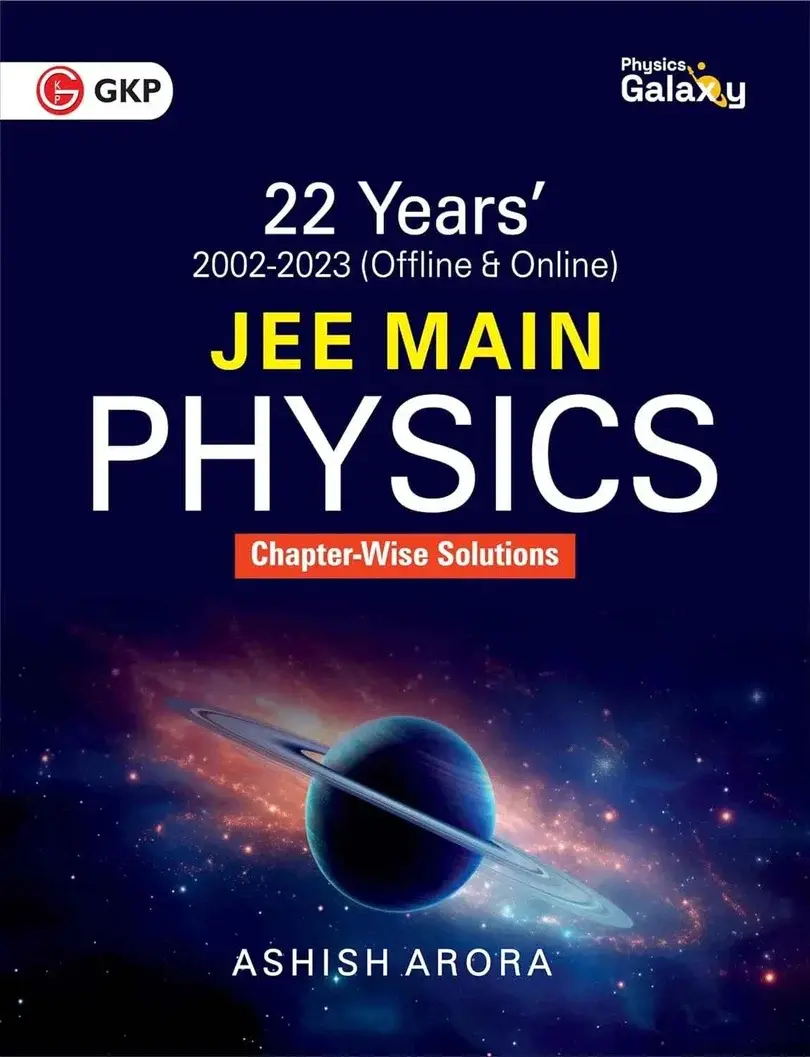 Physics Galaxy: JEE Mains Physics 22 Previous Years Chapter-wise Solutions (2002-2023) by Ashish Arora