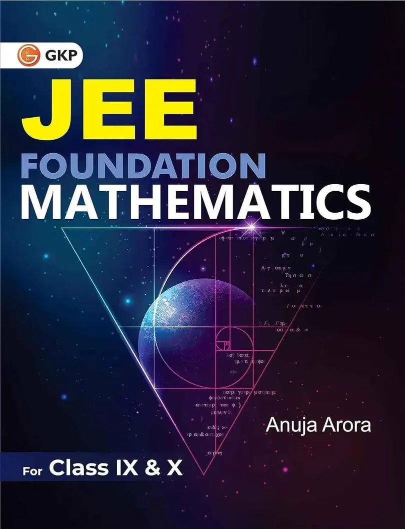 JEE Foundation Mathematics for Class 9th & 10th | By Anuja Arora | Includes Chapter-wise Conceptual Summary & Practice Questions
