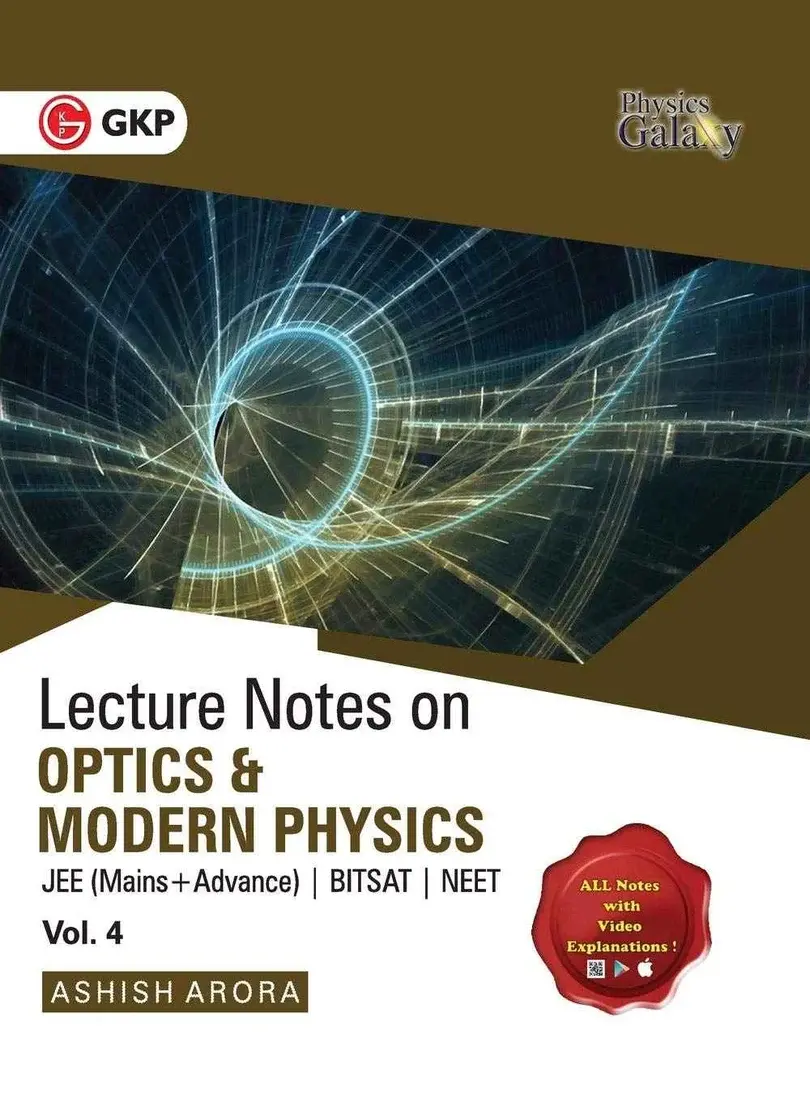 Physics Galaxy Lecture Notes on Optics & Modern Physics (Vol-4) | For JEE Mains & Advanced, BITSAT, NEET | By Ashish Arora