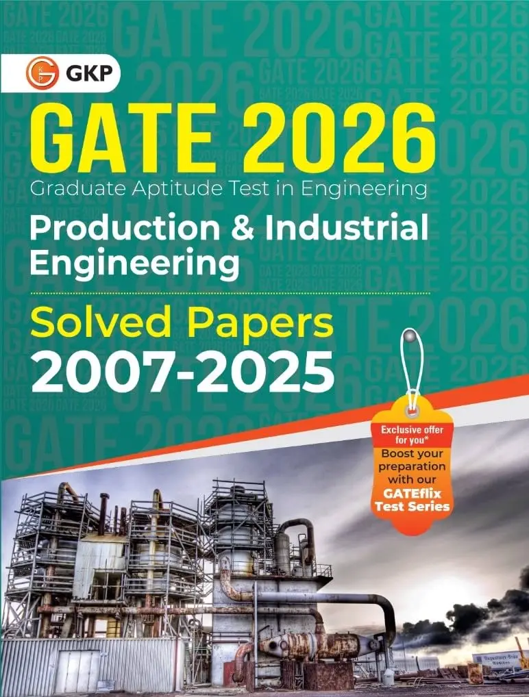 GATE 2026: Production & Industrial Engineering Previous Years Solved Papers (2007-2025) | With Detailed Answers with Explanations | GATE-PI Exam Prep Papers