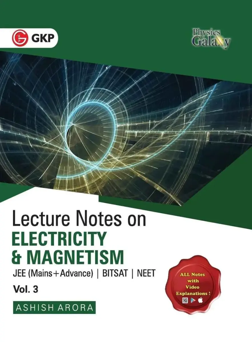 Physics Galaxy Lecture Notes on Electricity & Magnetism (Vol-3) | For JEE Mains & Advanced, BITSAT, NEET | By Ashish Arora | All Notes With Video Explanations | IIT-JEE Exam Prep