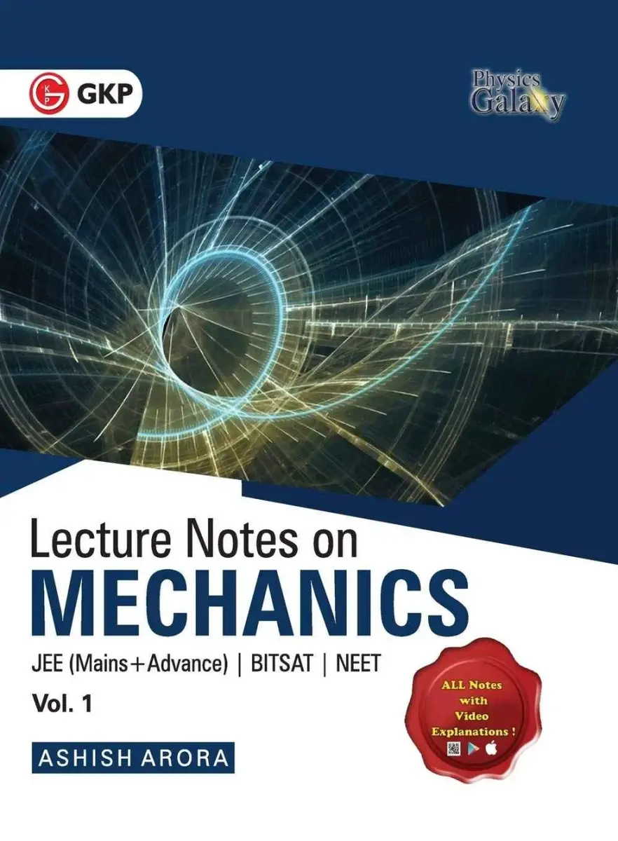 Physics Galaxy Lecture Notes on Mechanics (Vol-1) | For JEE Mains & Advanced, BITSAT, NEET | By Ashish Arora | All Notes With Video Explanations | IIT-JEE Exam Prep