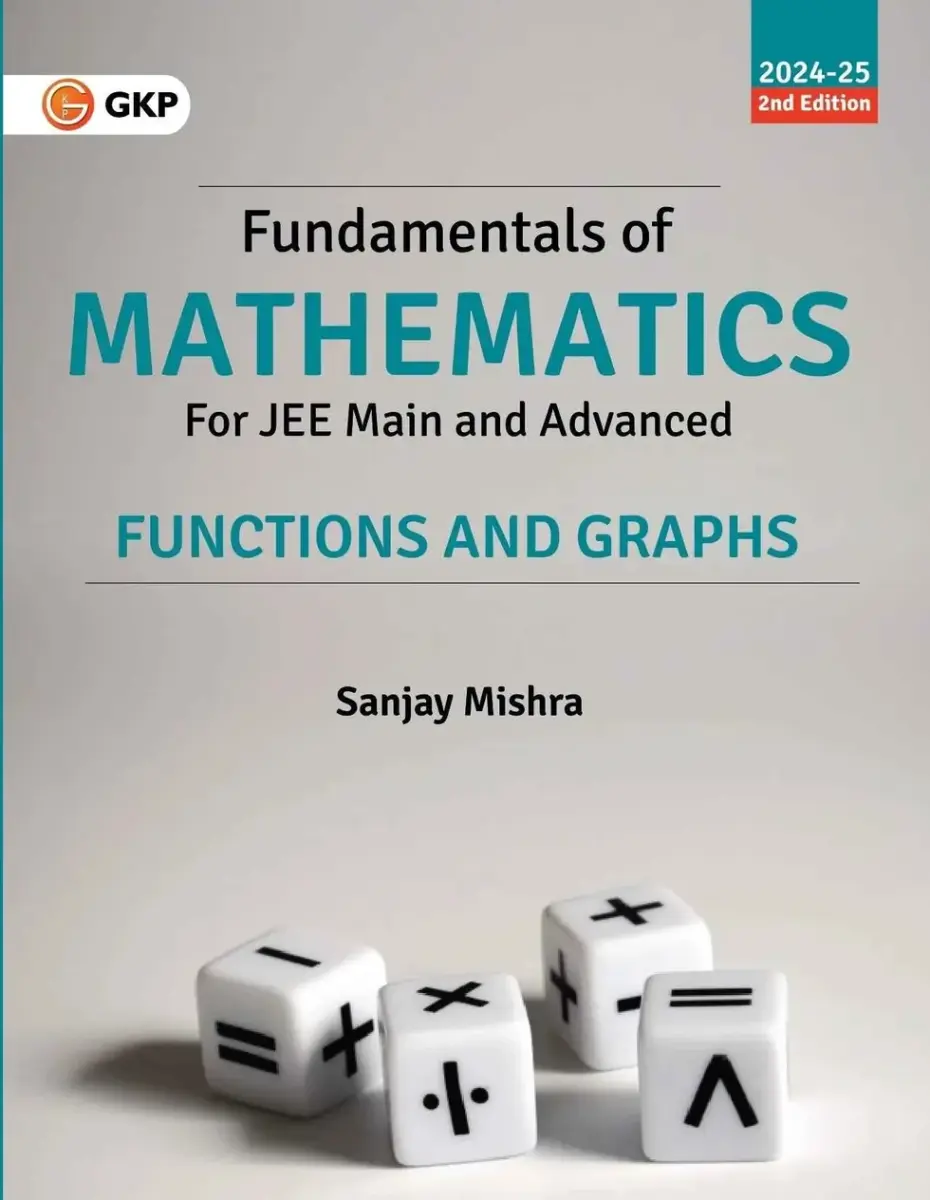 IIT-JEE 2025: Fundamentals of (Functions & Graphs) Mathematics for JEE Main & Advanced | By Sanjay Mishra | Also Useful for BITSAT, AIEEE & Engineering Entrance Exams