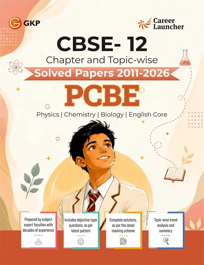 CBSE Class XII 2027 : Chapter and Topic-wise Solved Papers 2011 - 2026 : PCBE (Physics Chemistry Biology & English Core)